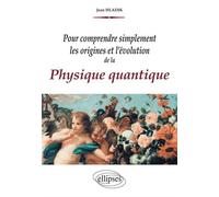 Pour comprendre simplement les origines et l'évolution de la Physique quantique - Jean Hladik - Ellipses - broché - Essai