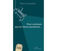Pour curieuses que les choses paraissent - Thierry Chaumillon - L'harmattan - broché - Théâtre