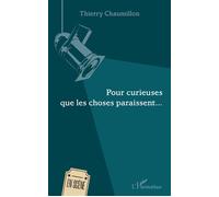 Pour curieuses que les choses paraissent - Thierry Chaumillon - L'harmattan - broché - Théâtre