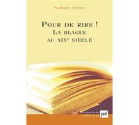Pour de rire ! la blague au XIXe siècle ou la représentation en question La blague au xixe siecle ou la representation en question - Nathalie Preiss - Puf - broché - Etude