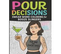 Pour Decisions: Swear Word Coloring for Booze Slingers: Unwind, De-Stress, and Let It Out-One Cuss at a Time!: | Sweary Coloring Book for Stress Relief and Relaxation | Adult Coloring Book Cuss Words