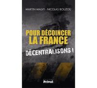 Pour decoincer la france - decentralisons - Nicolas Bouzou - Privat - broché - Essai