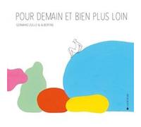 Pour demain et bien plus loin Germano Zullo (Auteur), Albertine (Illustration)