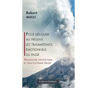 Pour dénouer au présent les traumatismes émotionnels du passé - Robert Mucci - Le Mercure Dauphinois - broché - Essai