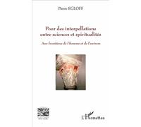 Pour des interpellations entre sciences et spiritualités Aux frontières de l'homme et de l'univers - Pierre Egloff - L'harmattan - broché - Essai