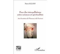 Pour des interpellations entre sciences et spiritualités Aux frontières de l'homme et de l'univers - Pierre Egloff - L'harmattan - broché - Essai