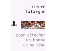 Pour détacher un homme de sa peau Pierre Lafargue (Auteur)