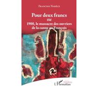 Pour deux francs: 1900, le massacre des ouvriers de la canne au François