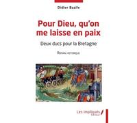 Pour Dieu, Qu'on Me Laisse En Paix - Deux Ducs Pour La Bretagne