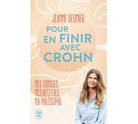 Pour en finir avec Crohn: Mes conseils, mes recettes, ma philosophie