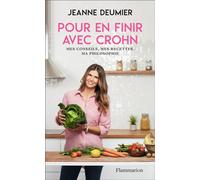 Pour en finir avec Crohn Mes conseils, mes recettes, ma philosophie. Comprendre. Accepter. Agir. - Jeanne Deumier - Flammarion - broché - Guide
