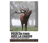 Pour en finir avec la chasse: La mort-loisir, un mal français