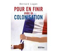Pour en finir avec la colonisation L'Europe et l'Afrique, XVe-XXe siècle - Bernard Lugan - Rocher Eds Du - broché - Essai