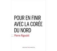 Pour en finir avec la Corée du nord - Pierre Rigoulot - Buchet-Chastel - broché - Essai