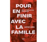 Pour en finir avec la famille Abolir, prendre soin, s'émanciper - Sophie Lewis - Hysteriques & Associees - broché - Essai