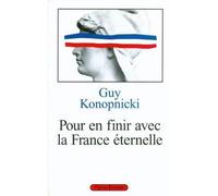 Pour en finir avec la France éternelle - Guy Konopnicki - Grasset - broché - Etude