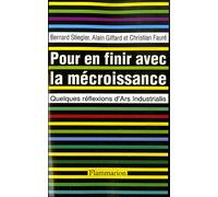 Pour en finir avec la mécroissance Quelques réflexions d'Ars Industrialis - Christian-Alexandre Faure - Flammarion - broché - Essai