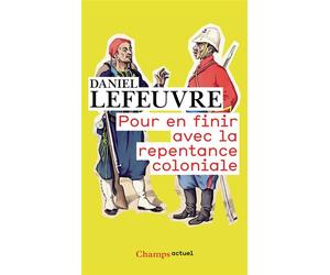 Pour en finir avec la repentance coloniale - Daniel Lefeuvre - Flammarion - Poche - Etude