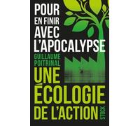 Pour En Finir Avec L'apocalypse - Une Écologie De L'action