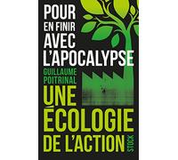 Pour en finir avec l'apocalypse: Une écologie de l'action