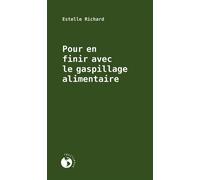 Pour en finir avec le gaspillage alimentaire - Estelle Richard - Ecosociete Eds - broché - Essai