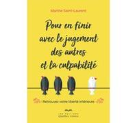 Pour en finir avec le jugement des autres et la culpabilité: Retrouver votre liberté intérieure