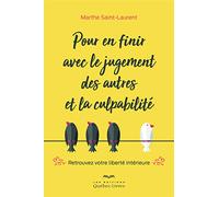 Pour en finir avec le jugement des autres et la culpabilité: Retrouver votre liberté intérieure
