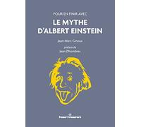 Pour en finir avec le mythe d'Albert Einstein: nouvelle édition
