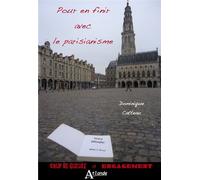 Pour en finir avec le parisianisme Vivre et philosopher, même à Arras - Dominique Catteau - Atlande Eds - broché - Essai