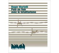 Pour en finir avec le totalitarisme - Roger Martelli - Ville Brule Eds La - broché - Essai
