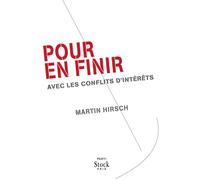 Pour en finir avec les conflits d interets Avec les conflits d'intérêt - Martin Hirsch - Stock - broché - Essai