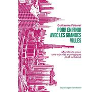 Pour en finir avec les grandes villes: Manifeste pour une société écologique post-urbaine