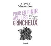 Pour en finir avec les grincheux Contre le discours du déclin - Sibylle Vincendon - Fayard - broché - Etude