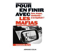 Pour en finir avec les mafias - Sexe, drogue et clandestins : et si on légalisait ?: Sexe, drogue et clandestins : et si on légalisait ?