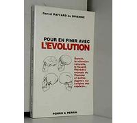 Pour en finir avec l'évolution ou La faillite des théories évolutionnistes