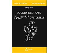 Pour en finir avec l'exception culturelle... et entrer dans l'air du Rayonnement culturel - BAILLY PHILIPPE - Atlande Eds - broché - Essai