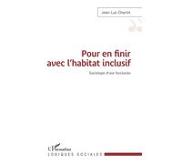 Pour en finir avec l'habitat inclusif Sociologie d'une forclusion - Jean-Luc Charlot - L'harmattan - broché - Essai
