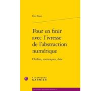 Pour En Finir Avec L'ivresse De L'abstraction Numérique - Chiffres, Statistiques, Data