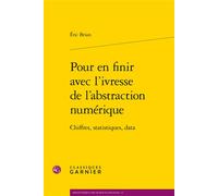 Pour en finir avec l'ivresse de l'abstraction numérique Chiffres, statistiques, data - Eric Brian - Classiques Garnier - broché - Essai