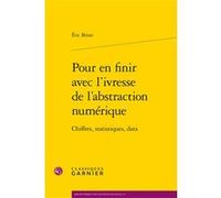 Pour en finir avec l'ivresse de l'abstraction numérique Eric Brian (Auteur), Philippe Steiner (Collection dirigée par), François Vatin (Collection dirigée par)