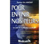 Pour en finir avec nos peurs - Un siècle de mystification scientifique - Eric Ancelet - Medicatrix - broché - Essai