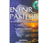 Pour en finir avec Pasteur : Un siècle de mystification scientifique