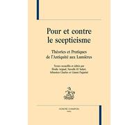 POUR ET CONTRE LE SCEPTICISME. Théories et Pratiques de l'Antiquité aux Lumières.
