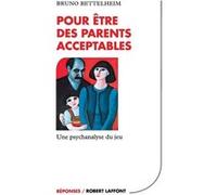 Pour être des parents acceptables - Une psychanalyse du jeu Bruno Bettelheim (Auteur), Théo Carlier (Traduction)