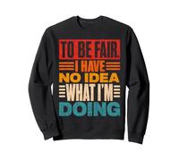 pour être honnête, Je n'ai Aucune idée de ce Que Je Fais de drôle Sweatshirt