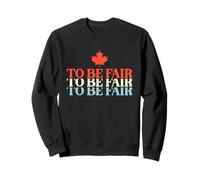 Pour être juste Un Canada Argot pour être plus juste Un gazouillis canadien Sweatshirt