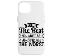 pour être Le Meilleur, Vous devez être Capable de gérer Le Pire Coque pour iPhone 14 Plus