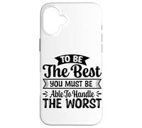 pour être Le Meilleur, Vous devez être Capable de gérer Le Pire Coque pour iPhone 16 Plus