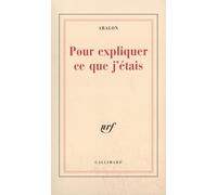 Louis Aragon – Pour expliquer ce que j'étais – Gallimard – Broché