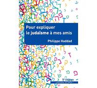 Pour expliquer le judaïsme à mes amis Philippe Haddad (Auteur)